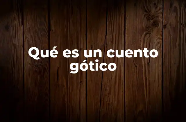 Qué es un Cuento Gótico