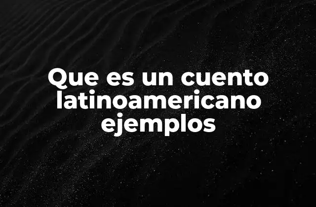 Que es un Cuento Latinoamericano Ejemplos