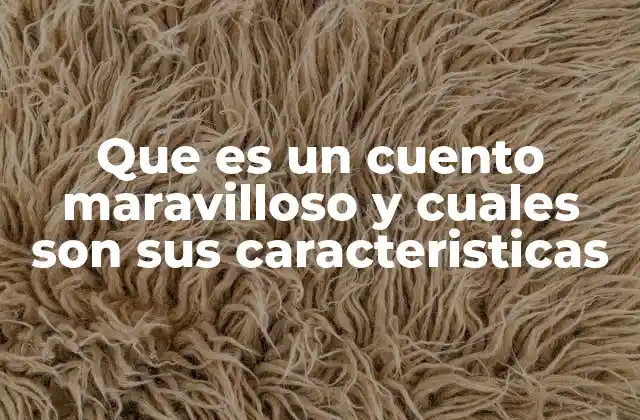 Que es un Cuento Maravilloso y Cuales Son Sus Caracteristicas