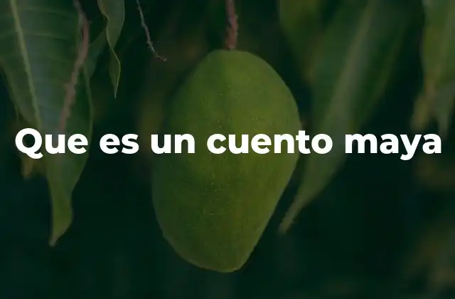 Que es un Cuento Maya