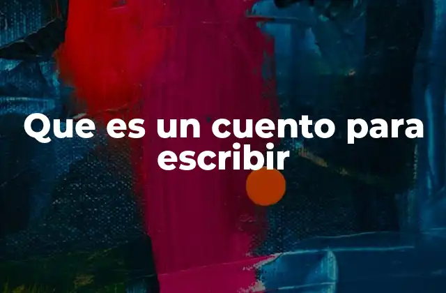 Que es un Cuento para Escribir