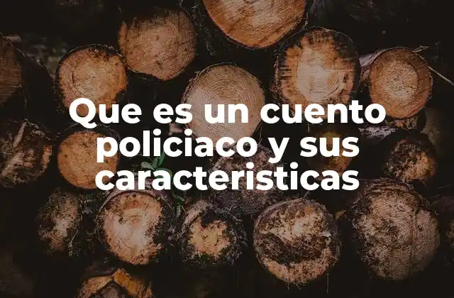 Que es un Cuento Policiaco y Sus Caracteristicas