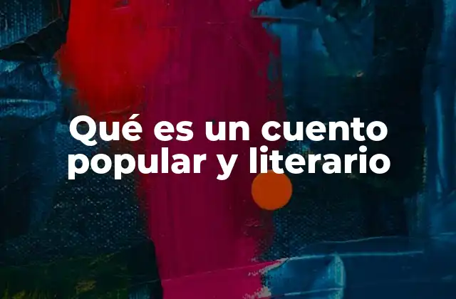 Qué es un Cuento Popular y Literario