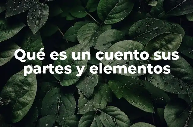 Qué es un Cuento Sus Partes y Elementos