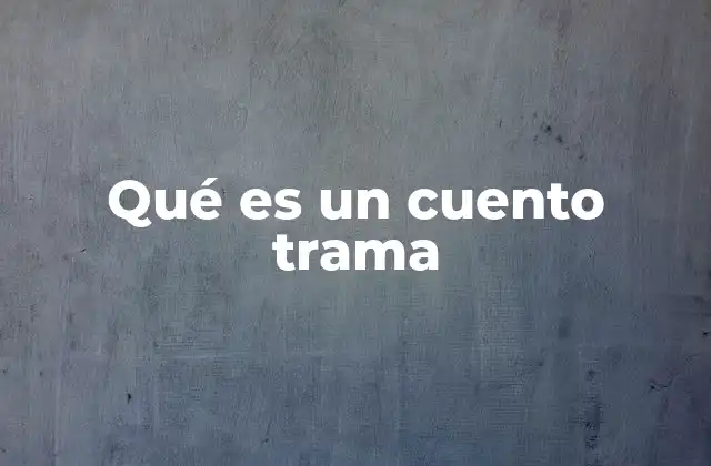 La importancia de la trama en la narración breve