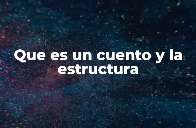 Que es un Cuento y la Estructura