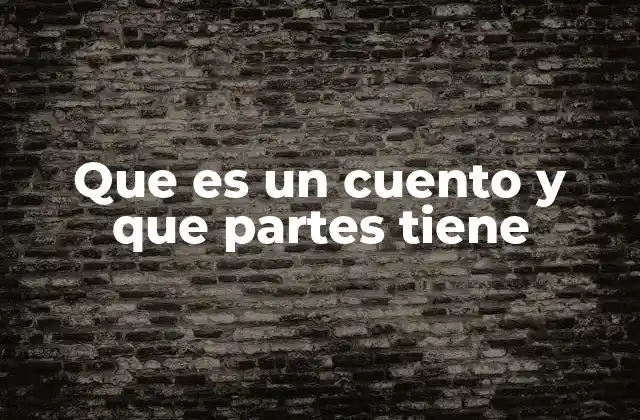 Que es un Cuento y que Partes Tiene