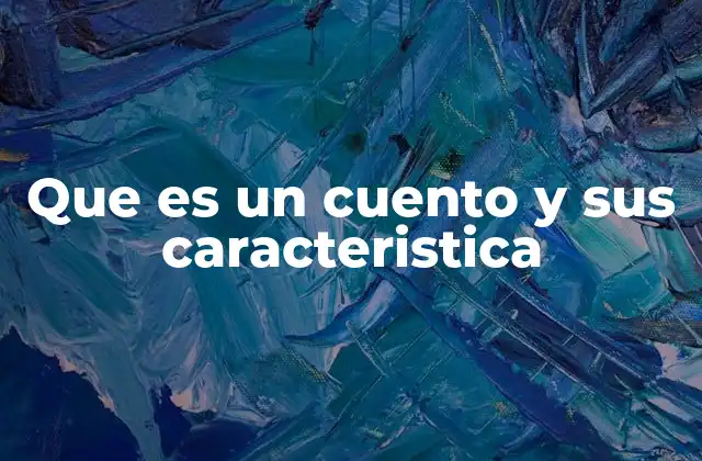 Que es un Cuento y Sus Caracteristica