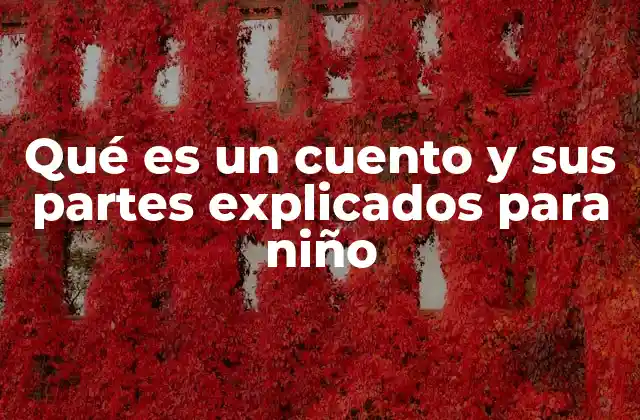 Qué es un Cuento y Sus Partes Explicados para Niño