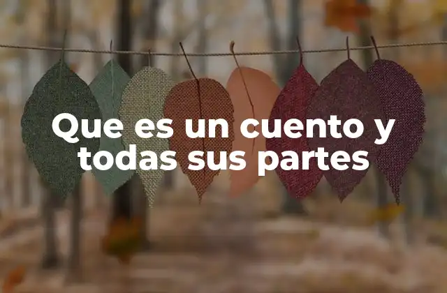 Que es un Cuento y Todas Sus Partes