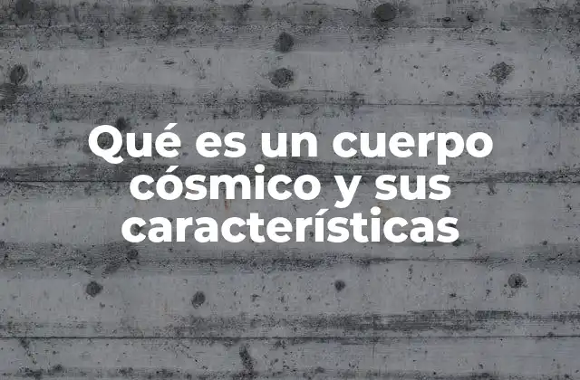 Qué es un Cuerpo Cósmico y Sus Características