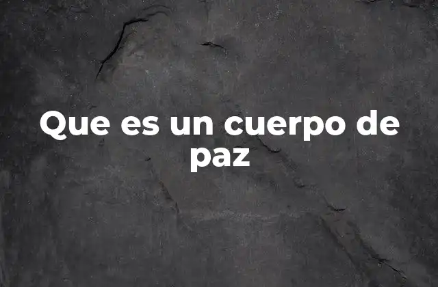 Que es un Cuerpo de Paz