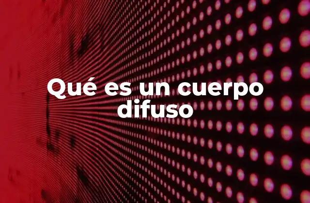 Qué es un Cuerpo Difuso