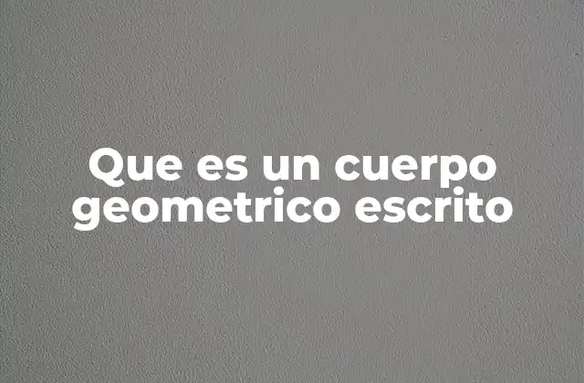 La importancia de describir cuerpos geométricos en texto