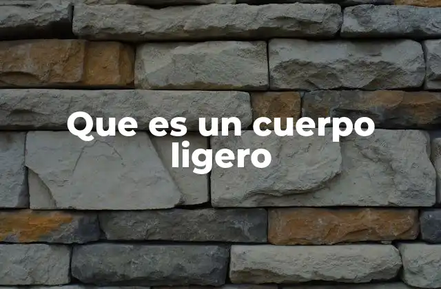 Que es un Cuerpo Ligero