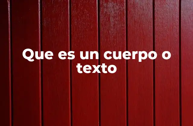 Que es un Cuerpo o Texto