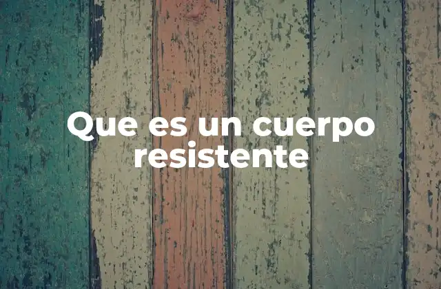 La importancia de los cuerpos resistentes en la sociedad