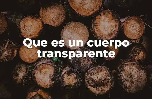 Que es un Cuerpo Transparente