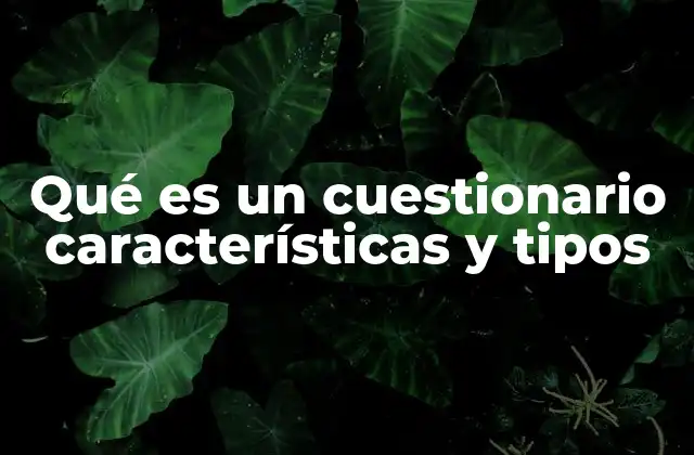 Qué es un Cuestionario Características y Tipos