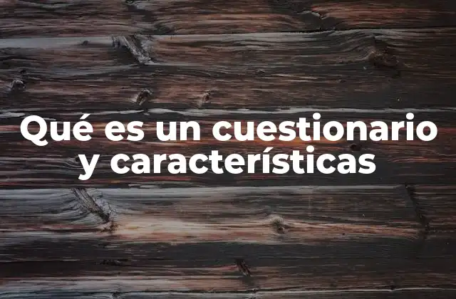 Qué es un Cuestionario y Características