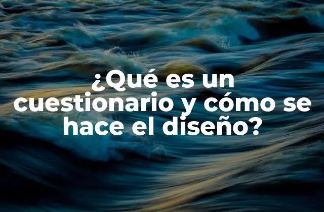 ¿qué es un Cuestionario y Cómo Se Hace el Diseño?