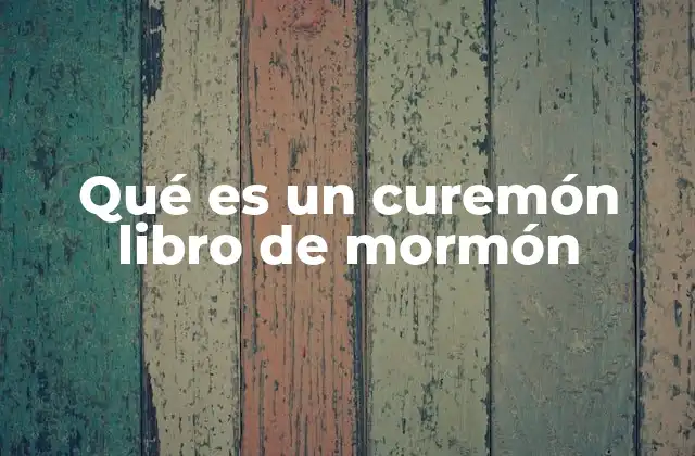 Qué es un Curemón Libro de Mormón