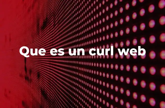 Que es un Curl Web