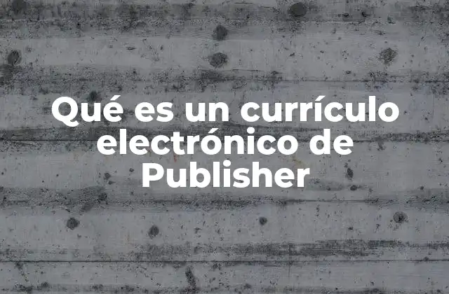 Qué es un Currículo Electrónico de Publisher
