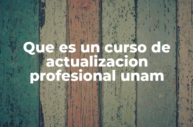 Que es un Curso de Actualizacion Profesional Unam