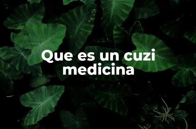 Que es un Cuzi Medicina