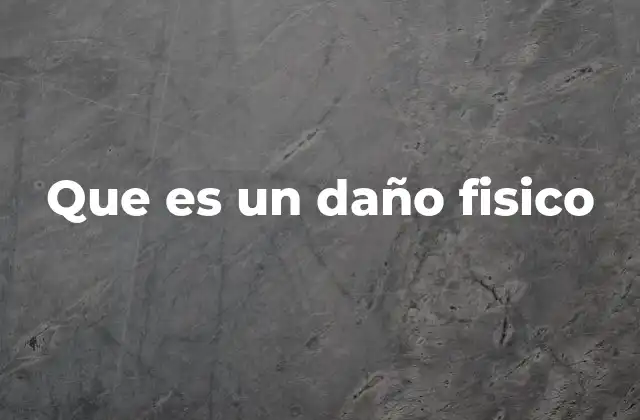 Que es un Daño Fisico