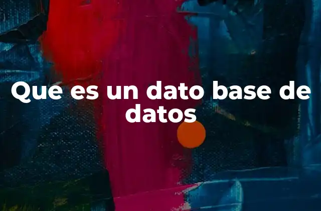 Que es un Dato Base de Datos