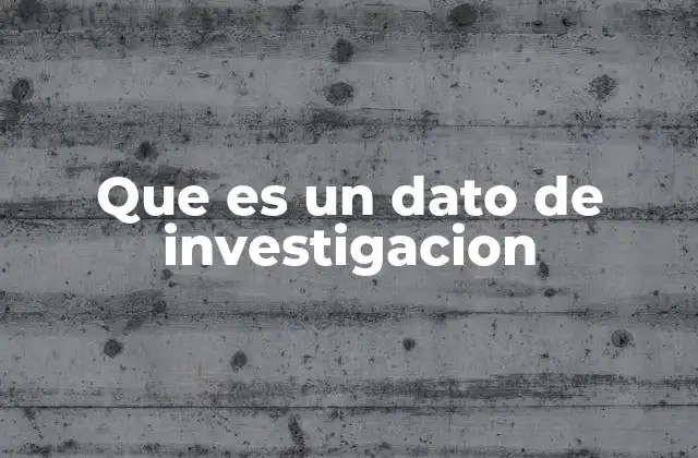 Que es un Dato de Investigacion