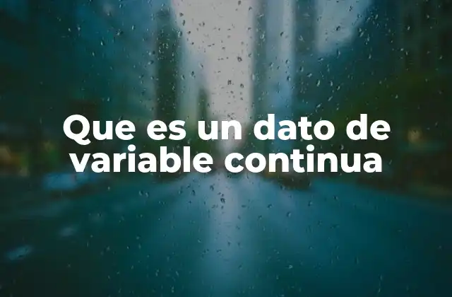 Que es un Dato de Variable Continua
