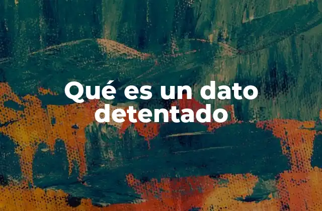 Qué es un Dato Detentado
