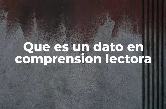Que es un Dato en Comprension Lectora 2 La importancia de los datos en la interpretación textual