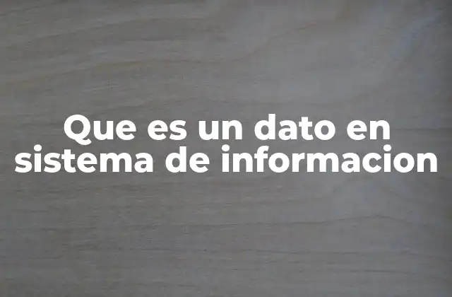 Que es un Dato en Sistema de Informacion