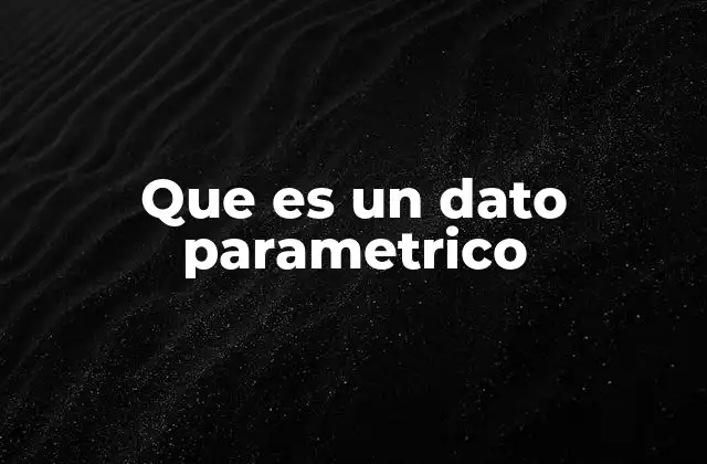 Que es un Dato Parametrico