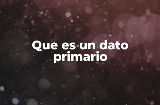 Que es un Dato Primario