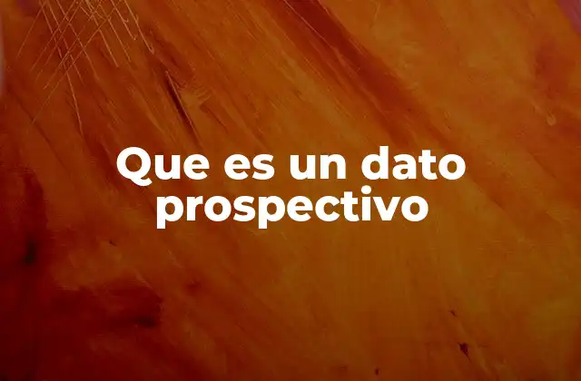 Que es un Dato Prospectivo