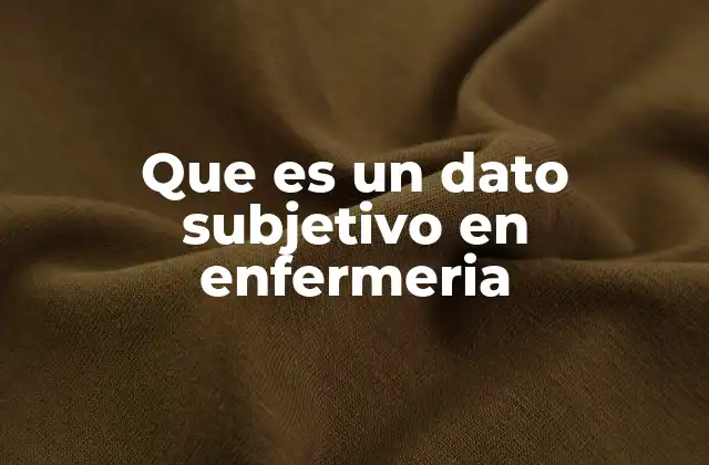 Que es un Dato Subjetivo en Enfermeria