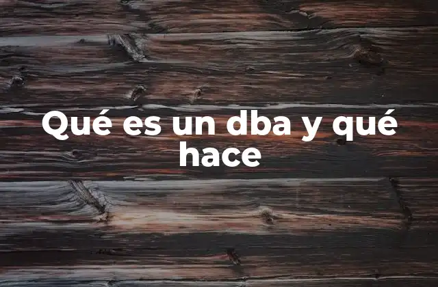 Qué es un Dba y Qué Hace 2 El papel del DBA en la infraestructura tecnológica
