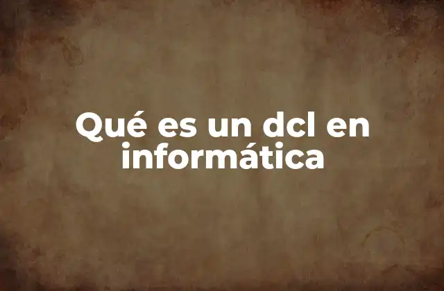 Qué es un Dcl en Informática