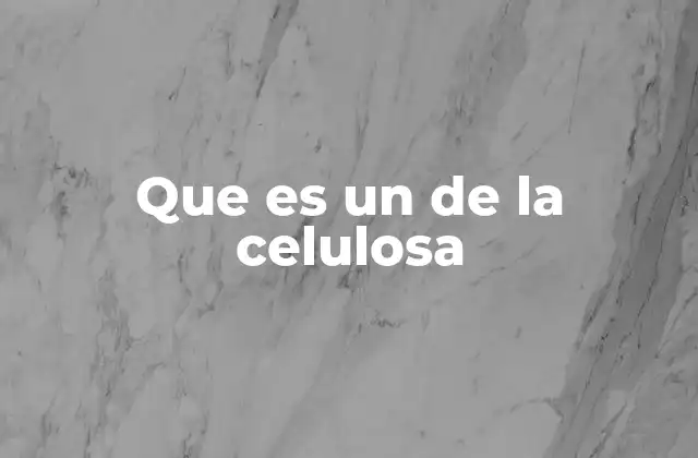 Que es un de la Celulosa