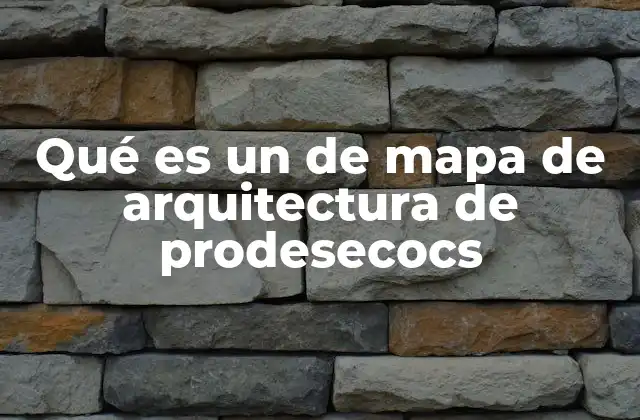 Qué es un de Mapa de Arquitectura de Prodesecocs