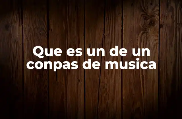 Que es un de un Conpas de Musica