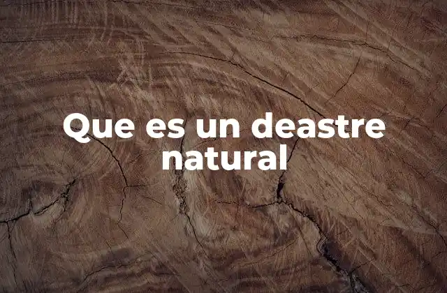 Que es un Deastre Natural 2 Cómo se originan los desastres naturales