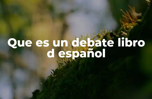 Que es un Debate Libro D Español 2 El papel de los debates en la educación del español