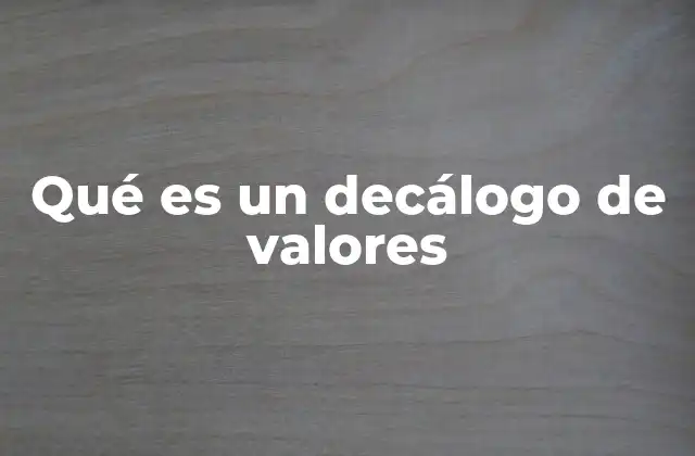 Qué es un Decálogo de Valores 2 Los fundamentos de un decálogo de valores
