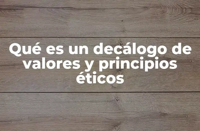 Qué es un Decálogo de Valores y Principios Éticos